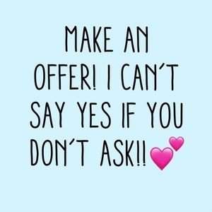 Make an offer! I never decline.